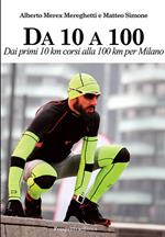 Da 10 A 100. Dai primi 10 km corsi alla 100 km per Milano