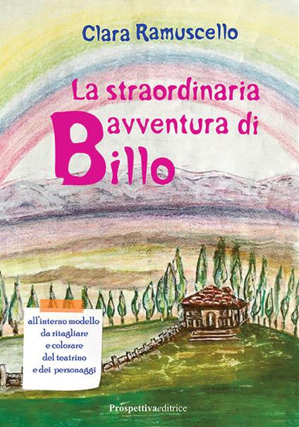 La straordinaria avventura di Billo. Ediz. a colori. Con teatrino di carta - Clara Ramuscello - copertina