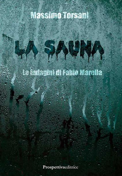 La sauna. Le indagini di Fabio Marella - Massimo Torsani - copertina
