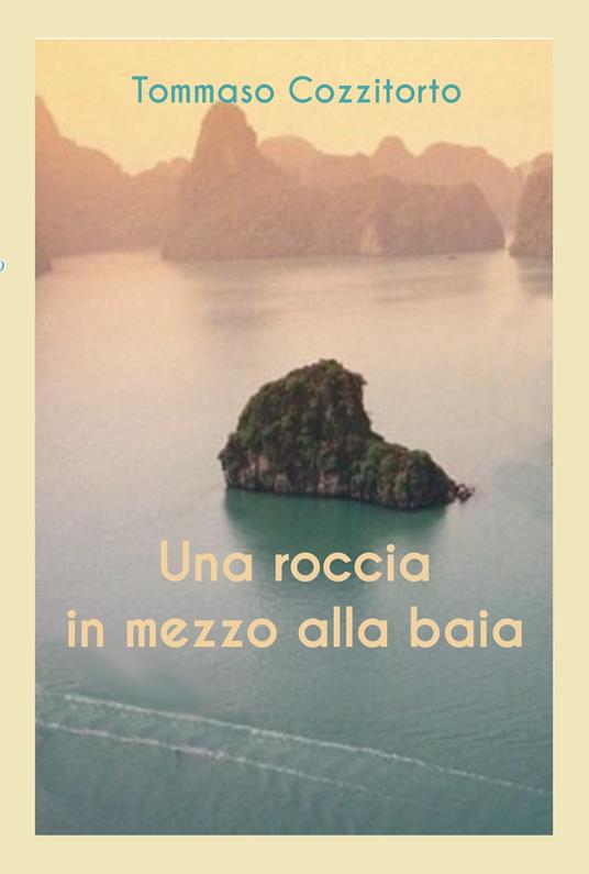Una roccia in mezzo alla baia - Tommaso Cozzitorto - copertina
