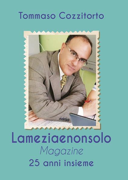 Lameziaenonsolo Magazine. 25 anni insieme - Tommaso Cozzitorto - copertina