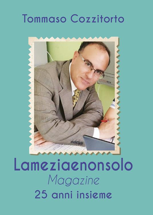 Lameziaenonsolo Magazine. 25 anni insieme - Tommaso Cozzitorto - copertina