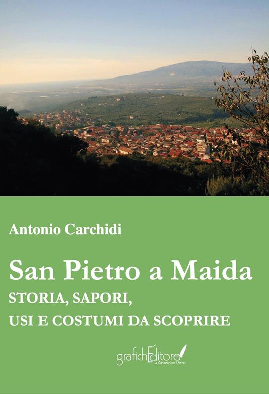 San Pietro Maida. Storia, sapori, usi e costumi - Antonio Carchidi - copertina