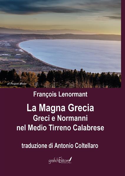 La Magna Grecia. Greci e Normanni nel Medio Tirreno Calabrese - François Lenormant - copertina