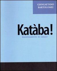 Katàba! Ragionamento in giallo - Giancarlo Bartolomei - copertina