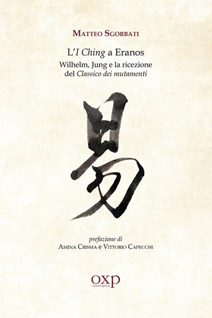 L' I Ching a Eranos. Wilhelm, Jung e la ricezione del classico dei mutamenti - Matteo Sgorbati - copertina