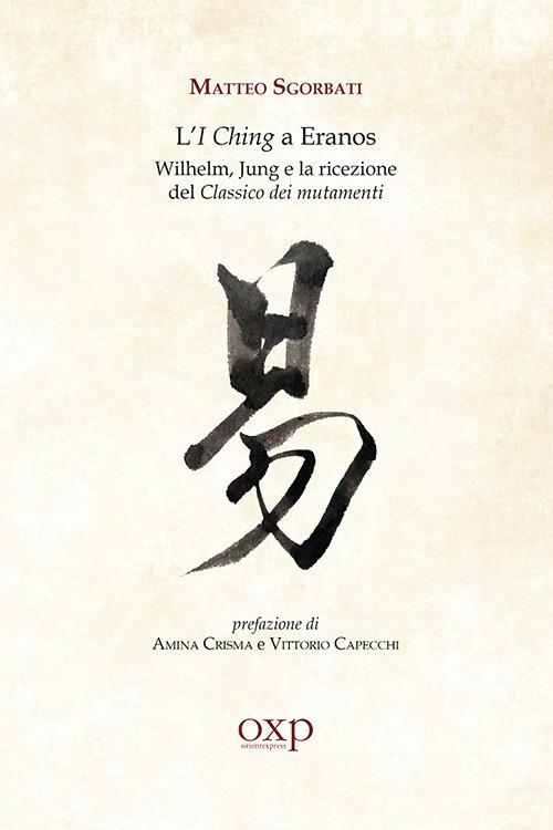 L' I Ching a Eranos. Wilhelm, Jung e la ricezione del classico dei mutamenti - Matteo Sgorbati - copertina