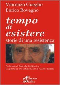 Tempo di esistere. Storie di una resistenza - Vincenzo Gueglio,Enrico Rovegno - copertina