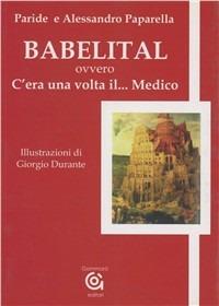 Babelital, ovvero c'era una volta il... medico - Paride Paparella,Alessandro Paparella - copertina