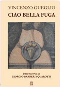 Ciao bella fuga - Vincenzo Gueglio - copertina