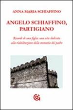 Angelo Schiaffino, partigiano. Ricordi di una figlia: una vita dedicata alla riabilitazione della memoria del padre