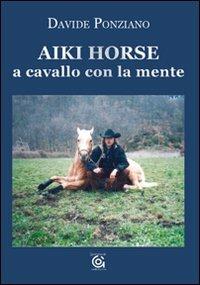 Aiki Horse. A cavallo con la mente - Davide Ponziano - copertina