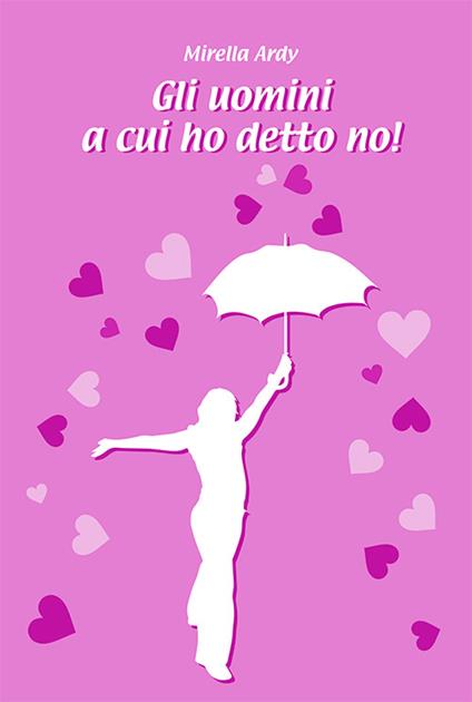 Gli uomini a cui ho detto no - Mirella Ardy - copertina