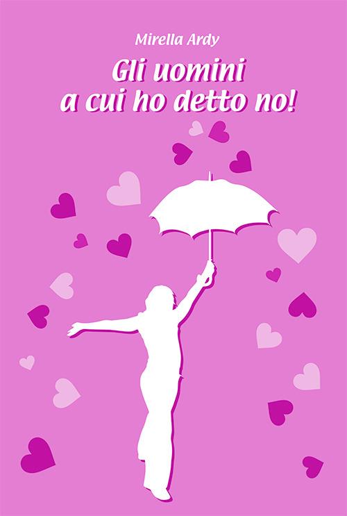 Gli uomini a cui ho detto no - Mirella Ardy - copertina