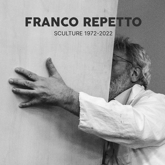 Franco Repetto. Sculture 1972-2022 - Franco Repetto - copertina