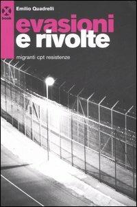 Evasioni e rivolte. Migranti, Cpt, resistenze - Emilio Quadrelli - copertina