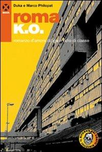 Roma k.o. Romanzo d'amore droga e odio di classe - Duka,Marco Philopat - copertina