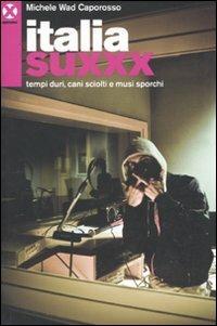 Italia Suxxx. Tempi duri, cani sciolti e musi sporchi - Michele Wad Caporosso - copertina