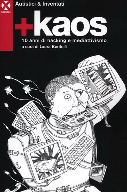 +Kaos. 10 anni di hacking e mediattivismo - Autistici & Inventati - copertina