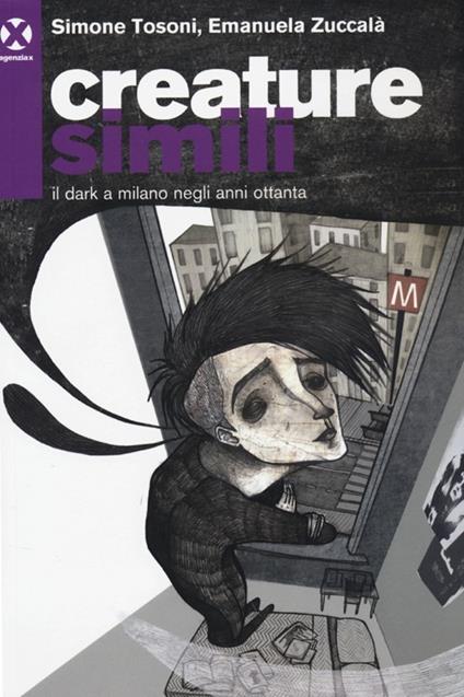 Creature simili. Il dark a Milano negli anni Ottanta - Simone Tosoni,Emanuela Zuccalà - copertina