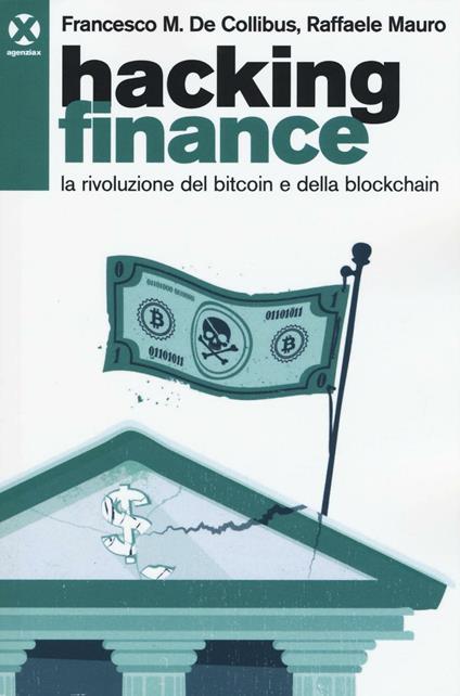 Hacking finance. La rivoluzione del bitcoin e della blockchain - Francesco De Collibus,Raffaele Mauro - copertina
