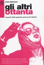 Gli altri ottanta. Racconti dalla galassia post-punk italiana