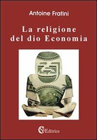 La religione del dio economia - Antoine Fratini - copertina