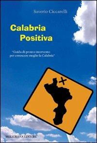 Calabria positiva. Guida di pronto intervento per conoscere meglio la Calabria - Saverio Ciccarelli - copertina