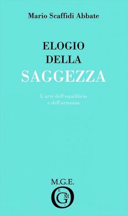 Elogio della saggezza. L'arte dell'equilibrio e dell'armonia - Mario Scaffidi Abbate - ebook