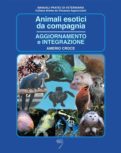 Animali esotici da compagnia. Aggiornamento e integrazione - Amerio Croce - copertina