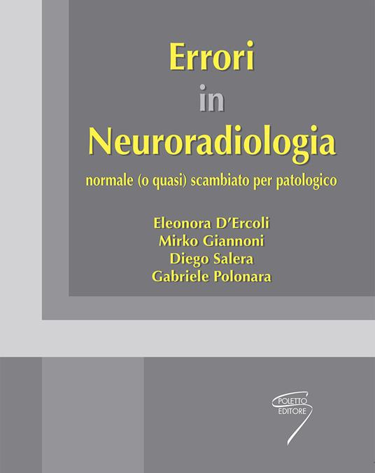 Errori in neuroradiologia normale (o quasi) scambiato per patologico - Eleonora D'Ercoli,Mirko Giannoni,Diego Salera - copertina