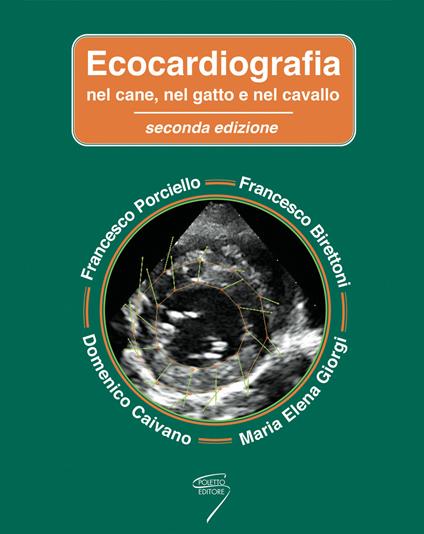 Ecocardiografia nel cane, nel gatto e nel cavallo. Con espansione online - Francesco Porciello,Francesco Birettoni,Domenico Caivano - copertina
