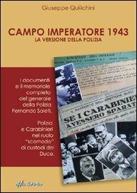 Campo imperatore 1943: la versione della polizia. I documenti e il memoriale completo del generale della polizia Fernando Soleti - Giuseppe Quilichini - copertina