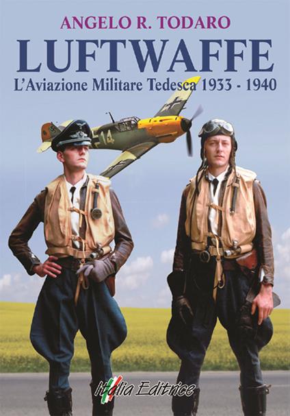 Luftwaffe. L'aviazione militare tedesca 1933-1940 - Angelo R. Todaro - copertina