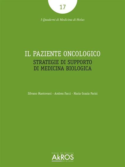 Il paziente oncologico. Strategie di supporto di medicina biologica - Andrea Facci,Silvano Mantovani,Maria Grazia Parisi - ebook