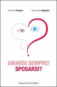 Amarsi sempre! Sposarsi? - Tiberio Timperi,M. Pia Sabatini - copertina