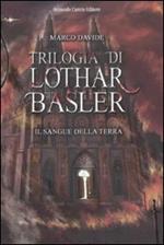 Il sangue della terra. Trilogia di Lothar Basler