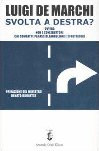 Svolta a destra? Ovvero non è conservatore chi combatte parassiti, fannulloni e sfruttatori - Luigi De Marchi - copertina