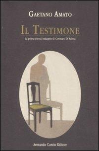 Il testimone. La prima (vera) indagine di Gennaro Di Palma - Gaetano Amato - copertina