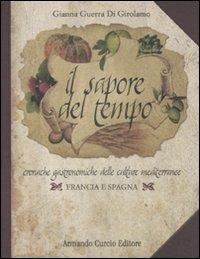 Il sapore del tempo. Cronache gastronomiche delle culture mediterranee. Francia e Spagna - Gianna Guerra Di Girolamo - copertina