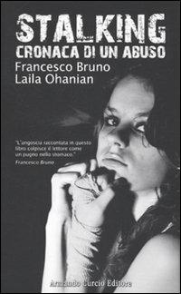 Stalking. Cronaca di un abuso - Francesco Bruno,Laila Ohanian - copertina