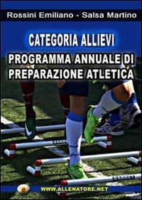 Categoria allievi. Programma annuale di preparzione atletica - Emiliano Rossini,Martino Salsa - copertina