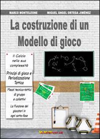 La costruzione di un modello di gioco - Marco Monteleone,Miguel A. Ortega Jimenez - copertina