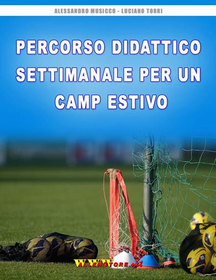 Percorso didattico settimanale per un camp estivo - Alessandro Musicco,Luciano Torri - ebook