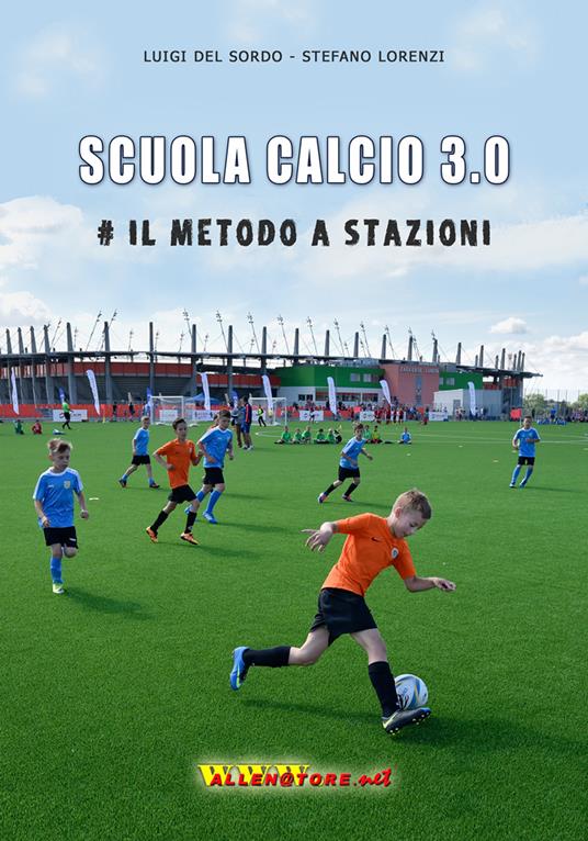 Scuola calcio 3.0. #Il metodo a stazioni - Luigi Del Sordo,Stefano Lorenzi - copertina