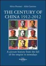 The century of China 1912-2012. A picture history from the fall of the empire to nowadays