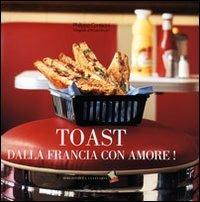 Toast dalla Francia con amore! Ediz. a colori - Philippe Conticini - copertina
