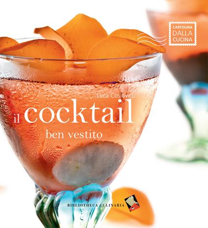 Il cocktail ben vestito. Ediz. a colori - Luca Coslovich - copertina