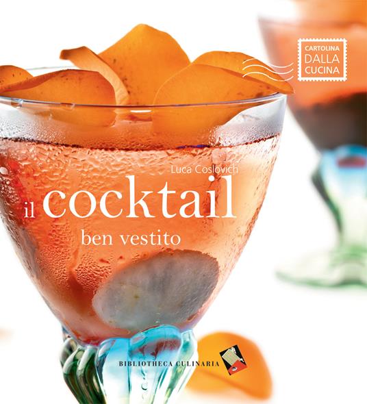 Il cocktail ben vestito. Ediz. a colori - Luca Coslovich - copertina