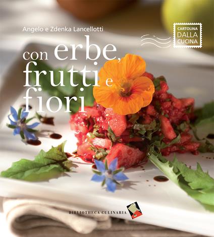 Con erbe, frutti e fiori. Ediz. a colori - Angelo Lancellotti,Zdenka Lancellotti - copertina